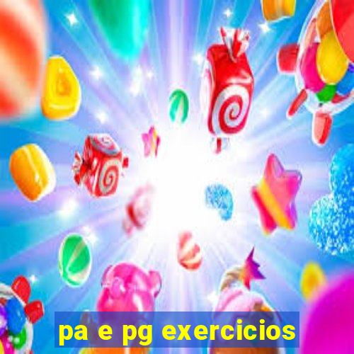 pa e pg exercicios